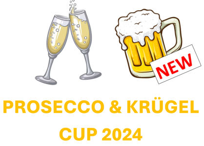 PROSECCO CUP & NEU! KRÜGERL CUP!!! 